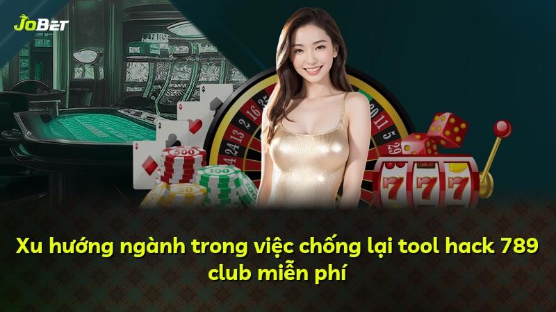 Xu hướng ngành trong việc chống lại tool hack 789 club miễn phí