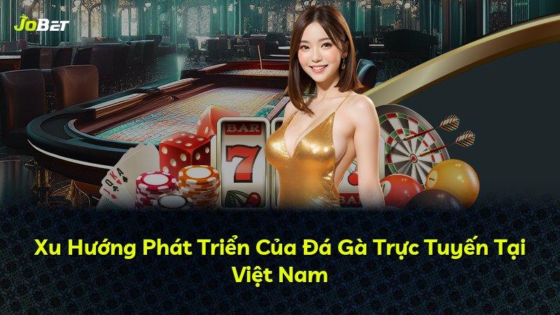 Xu Hướng Phát Triển Của Đá Gà Trực Tuyến Tại Việt Nam
